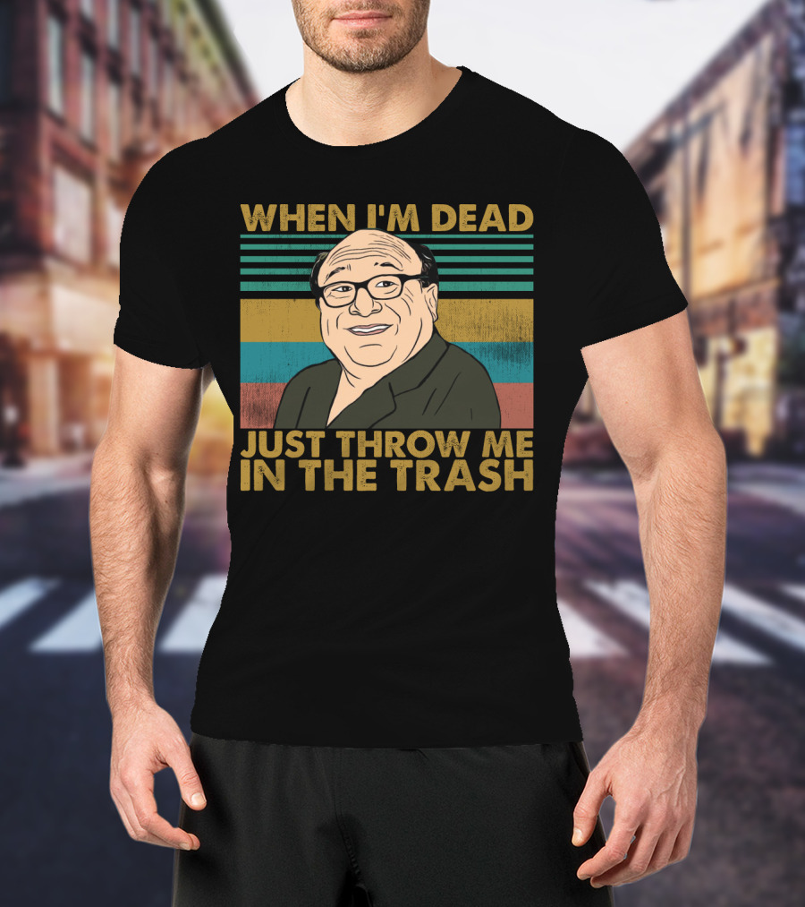 When I'm Dead Just Throw Me In The Trash Frank Reynolds Vintage Meme T-Shirt
