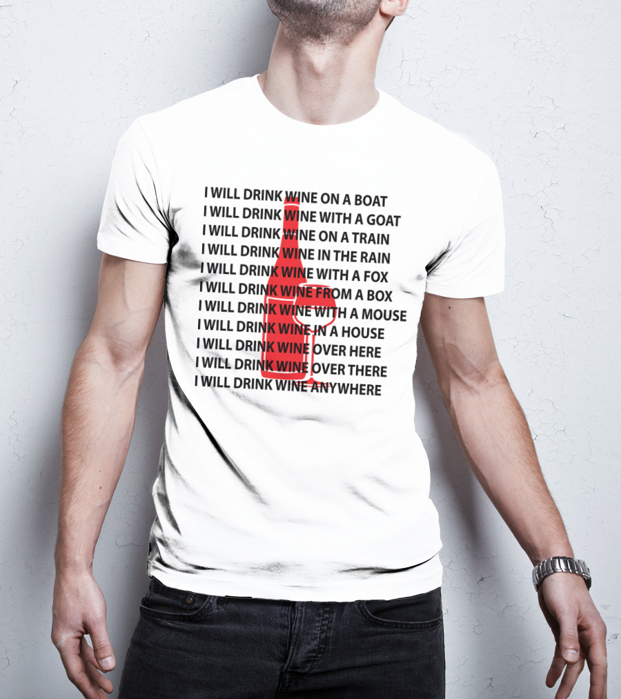 I Will Drink Wine On A Boat With A Goat Train Rain Fox Box Mouse House Here There Anywhere T-Shirt