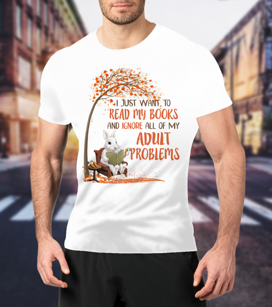 I Just Want To Read My Books And Ignore All Of My Adult Problems Reading Rabbit Under Fall Tree T-Shirt