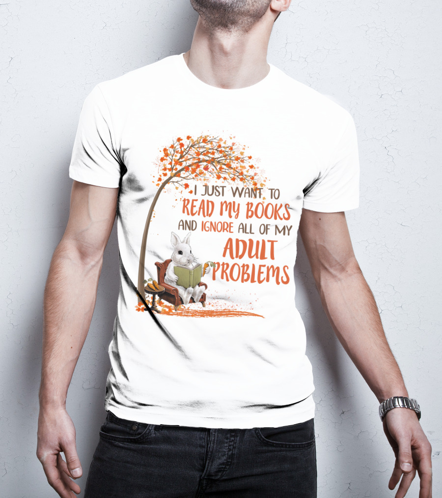 I Just Want To Read My Books And Ignore All Of My Adult Problems Reading Rabbit Under Fall Tree T-Shirt