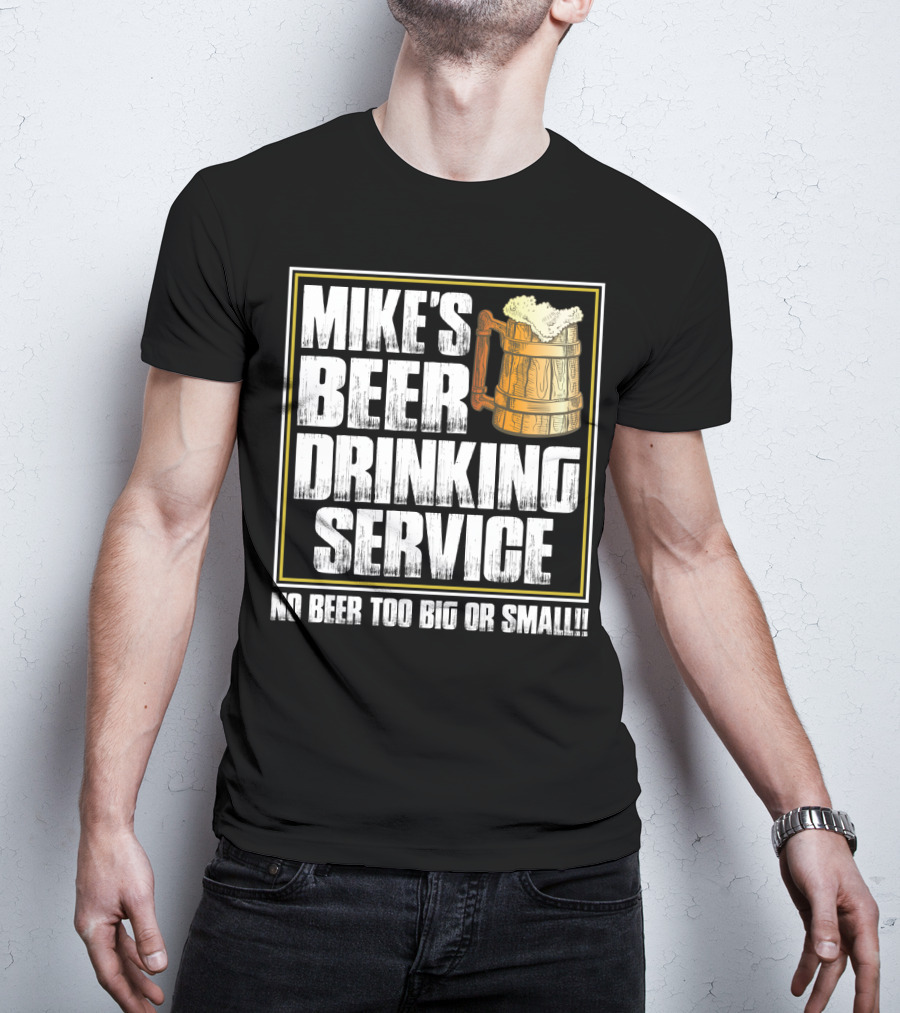 Mike's Beer Drinking Service No Beer Too Big Or Small Beer Mug T-Shirt