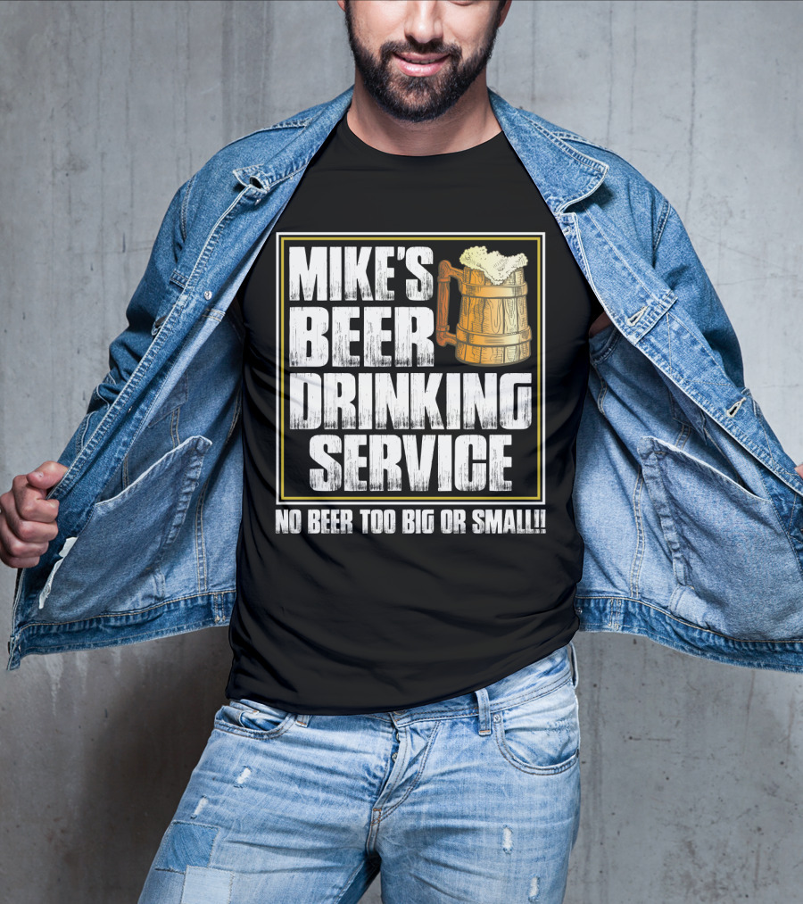 Mike's Beer Drinking Service No Beer Too Big Or Small Beer Mug T-Shirt