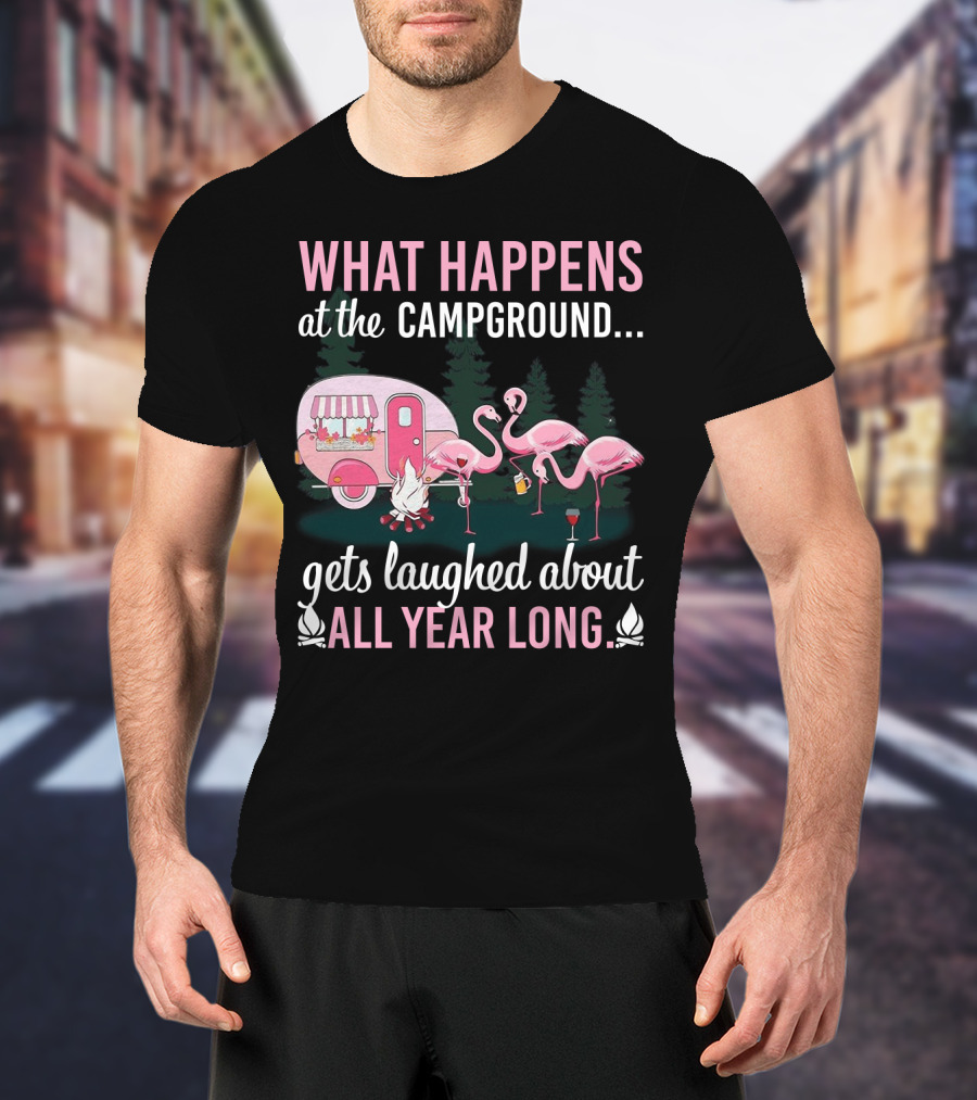 What Happens At The Campground Gets Laughed About All Year Long Flamingos Campfire Trailer Scene T-Shirt