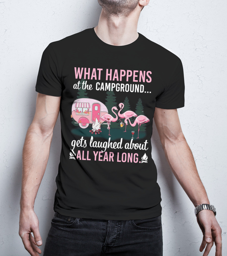 What Happens At The Campground Gets Laughed About All Year Long Flamingos Campfire Trailer Scene T-Shirt