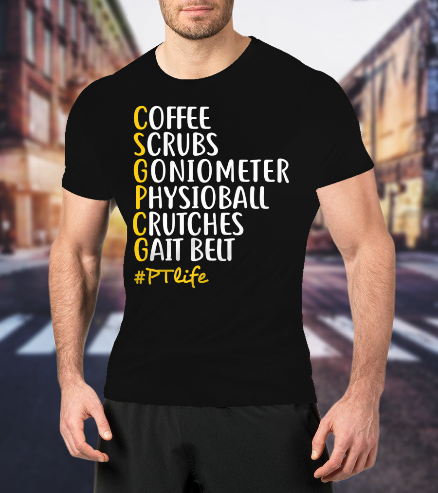 Coffee Scrubs Goniometer Physioball Crutches Gait Belt #PTlife T-Shirt