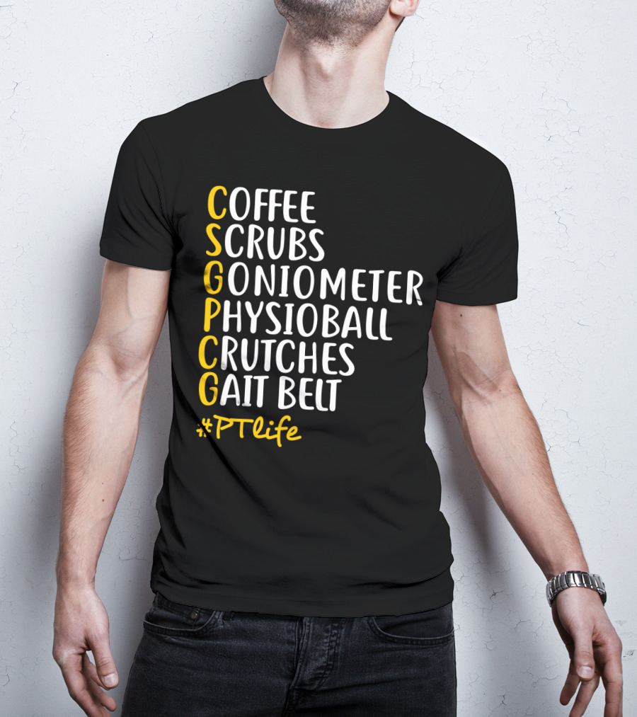 Coffee Scrubs Goniometer Physioball Crutches Gait Belt #PTlife T-Shirt