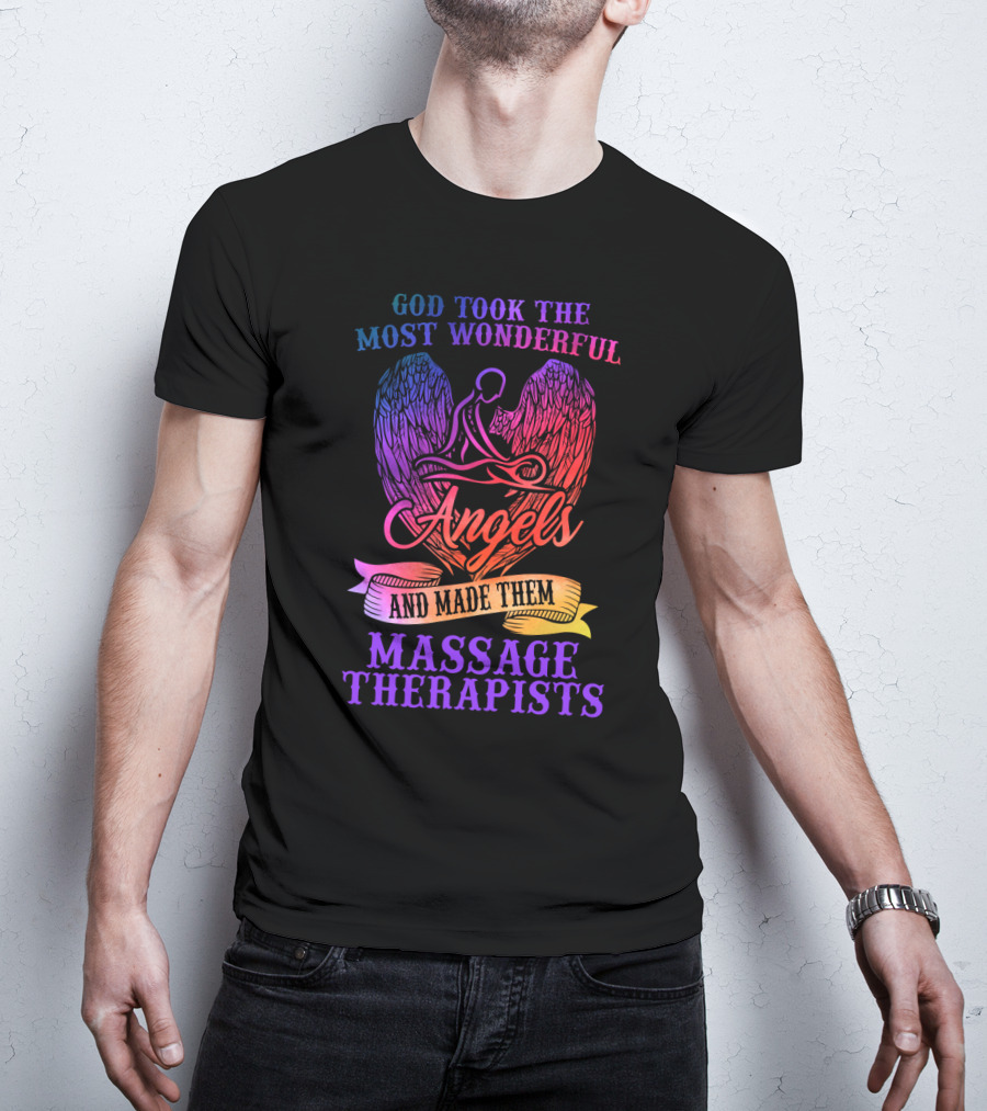 God Took The Most Wonderful Angels And Made Them Massage Therapists T-Shirt