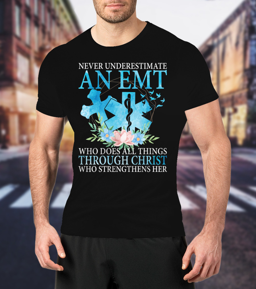 Never Underestimate An EMT Who Does All Things Through Christ Who Strengthens Her T-Shirt