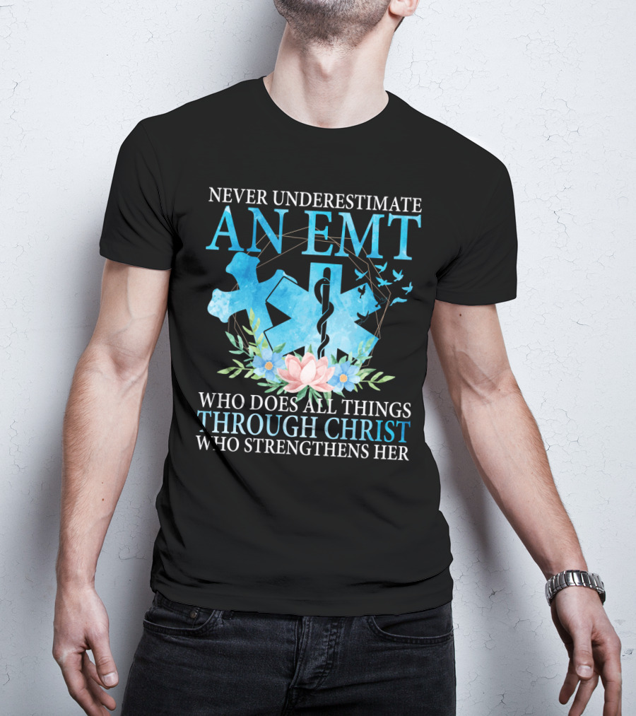 Never Underestimate An EMT Who Does All Things Through Christ Who Strengthens Her T-Shirt