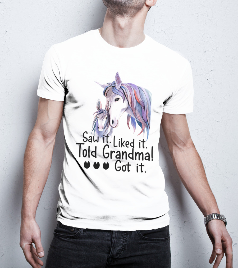 Saw It Liked It Told Grandma Got It Horse T-Shirt