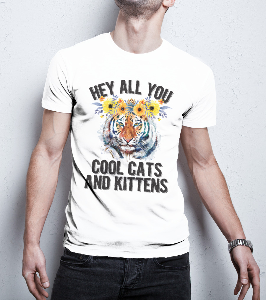 Hey All You Cool Cats And Kittens Tiger With Flower Crown T-Shirt