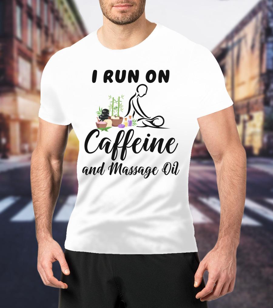 I Run On Caffeine And Massage Oil With Relaxing Spa Elements And Bamboo Decorations T-Shirt