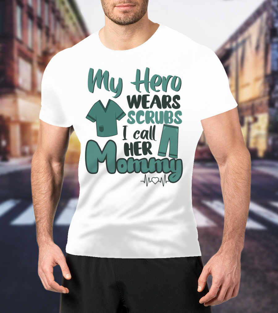 My Hero Wears Scrubs I Call Her Mommy Heartbeat T-Shirt