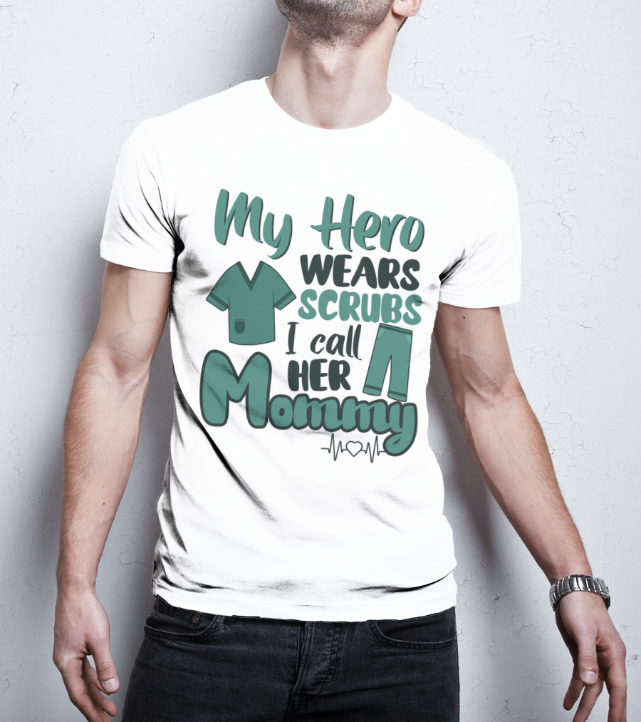 My Hero Wears Scrubs I Call Her Mommy Heartbeat T-Shirt