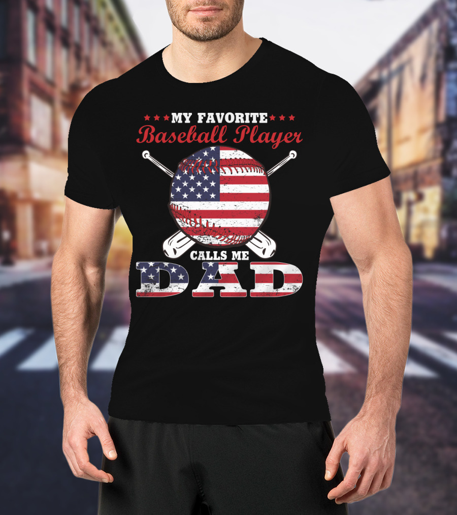 My Favorite Baseball Player Calls Me Dad American Flag T-Shirt