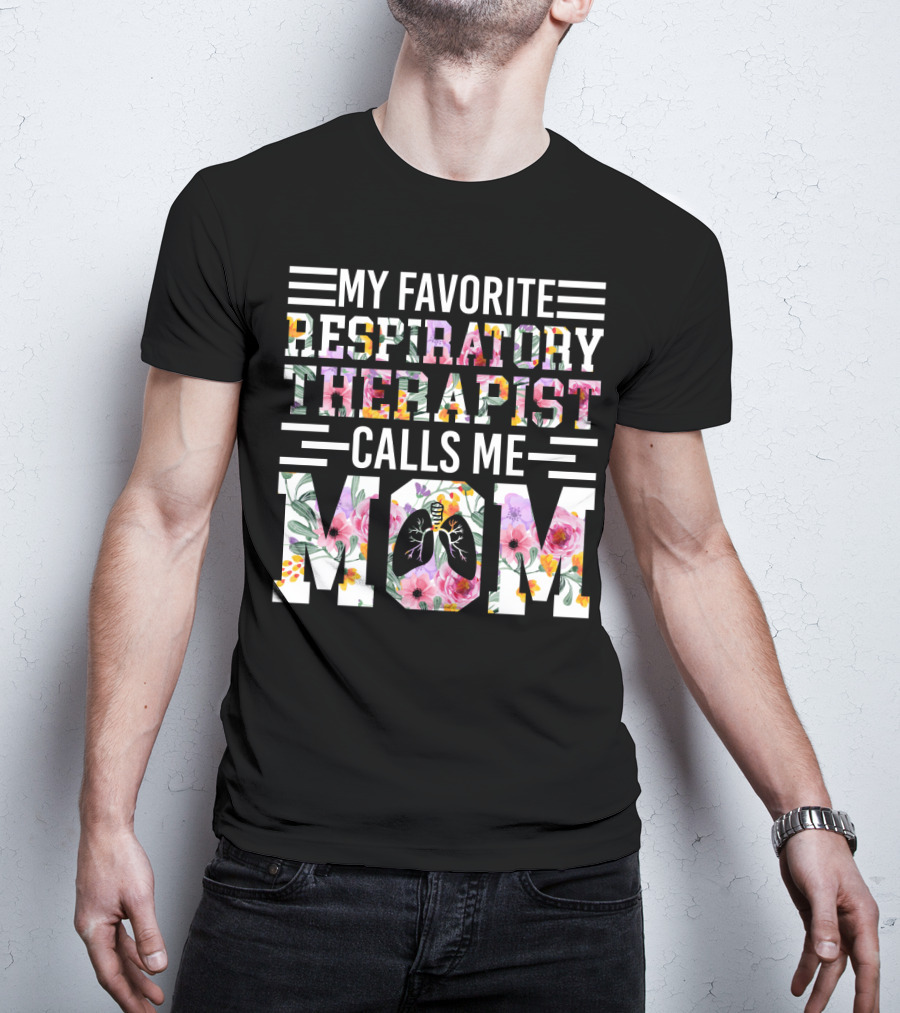 My Favorite Respiratory Therapist Calls ME Mom T-Shirt