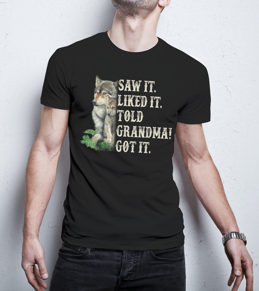 Saw It Liked It Told Grandma Got It Wolf And Pup T-Shirt
