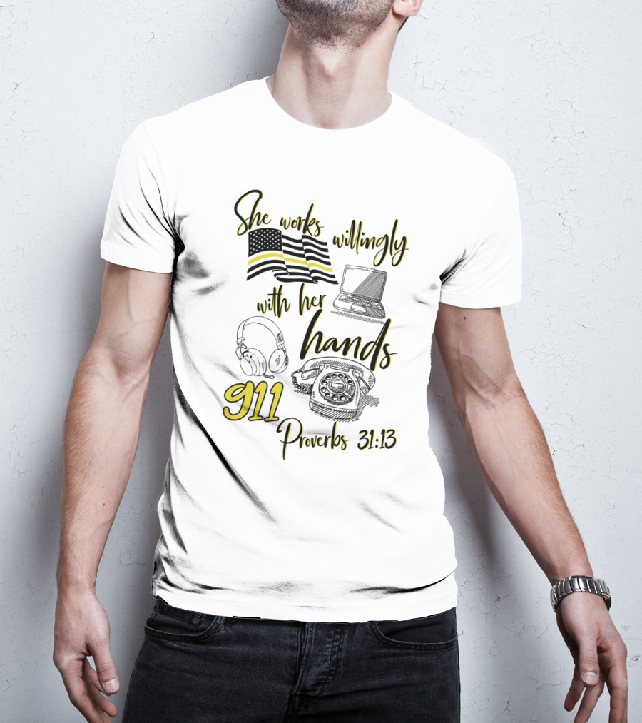 She Works Willingly With Her Hands 911 Dispatcher Proverbs 31:13 T-Shirt