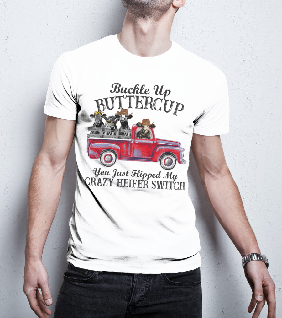 Buckle Up Buttercup You Just Flipped My Crazy Heifer Switch Red Truck Cowboys T-Shirt