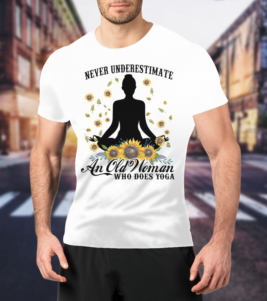 Never Underestimate An Old Woman Who Does Yoga Surrounded By Sunflowers T-Shirt