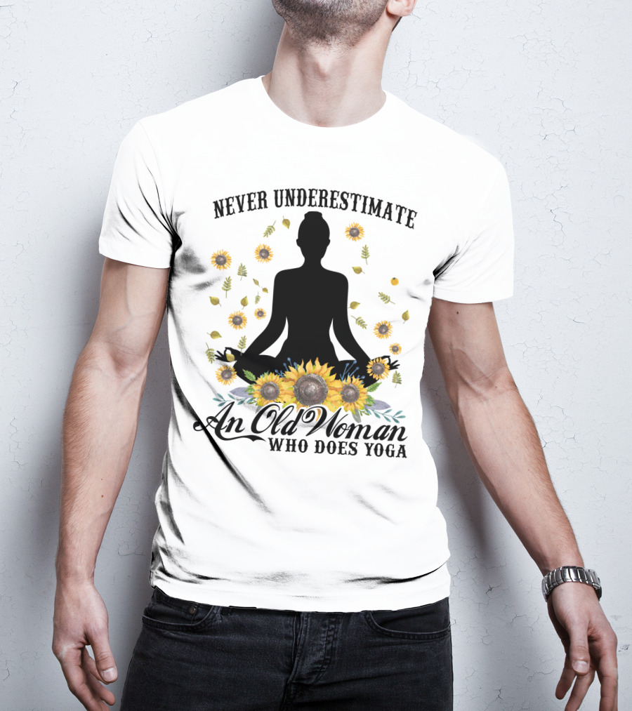 Never Underestimate An Old Woman Who Does Yoga Surrounded By Sunflowers T-Shirt