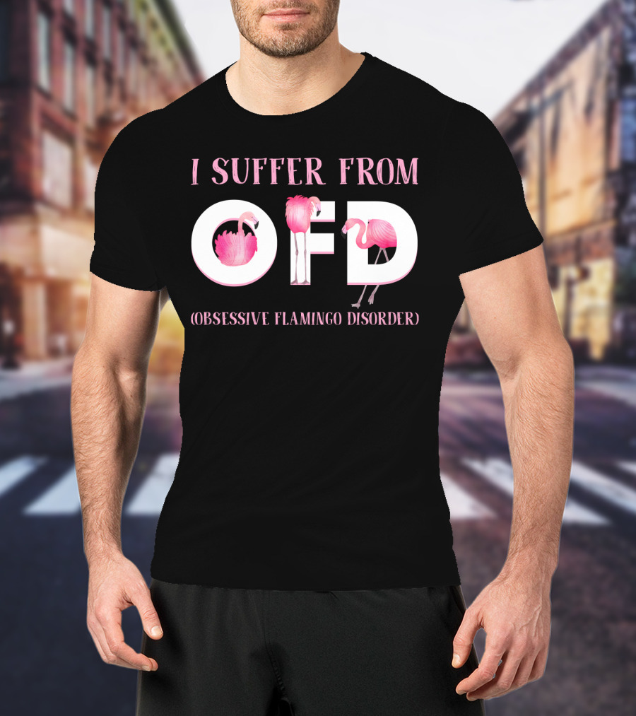 I Suffer From OFD Obsessive Flamingo Disorder Flamingos Inside OFD Letters T-Shirt