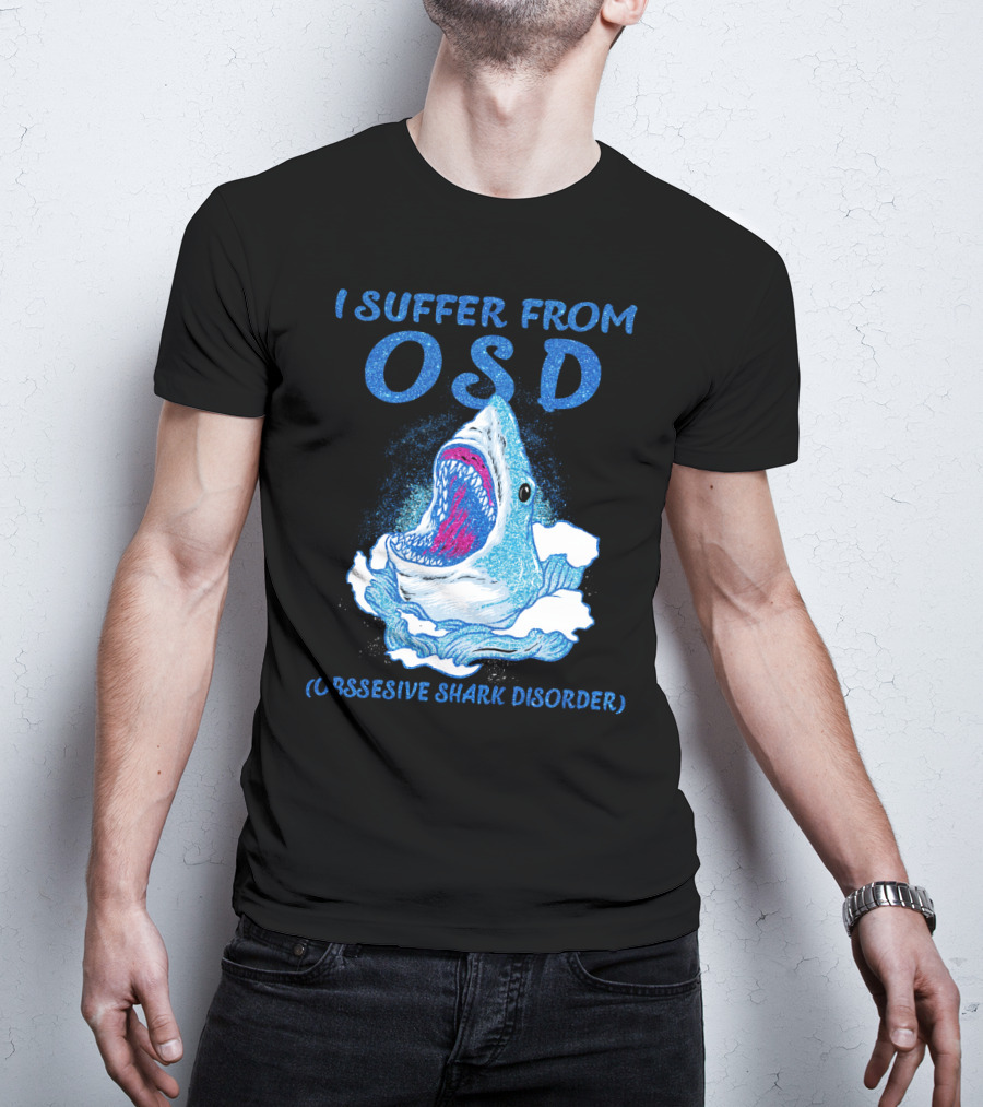 I Suffer From OSD Obsessive Shark Disorder Shark Breaking Water T-Shirt