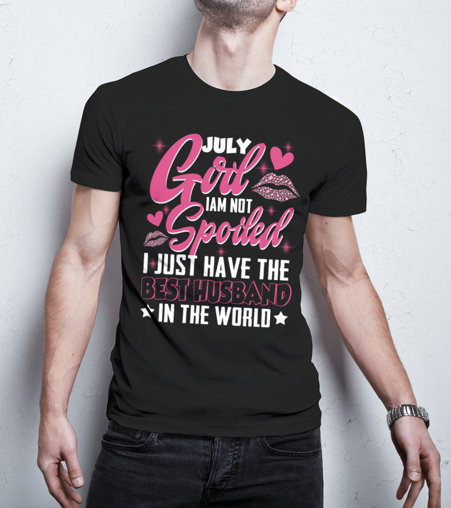 July Girl I Am Not Spoiled I Just Have The Best Husband In The World Hearts And Lips T-Shirt