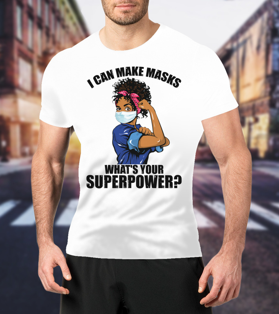 I Can Make Masks What's Your Superpower Iconic We Can Do It Pose T-Shirt