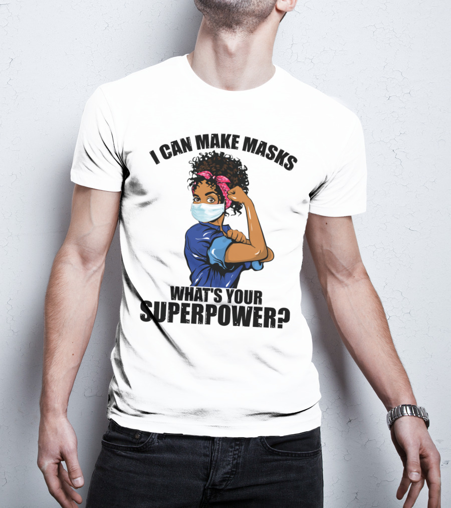 I Can Make Masks What's Your Superpower Iconic We Can Do It Pose T-Shirt