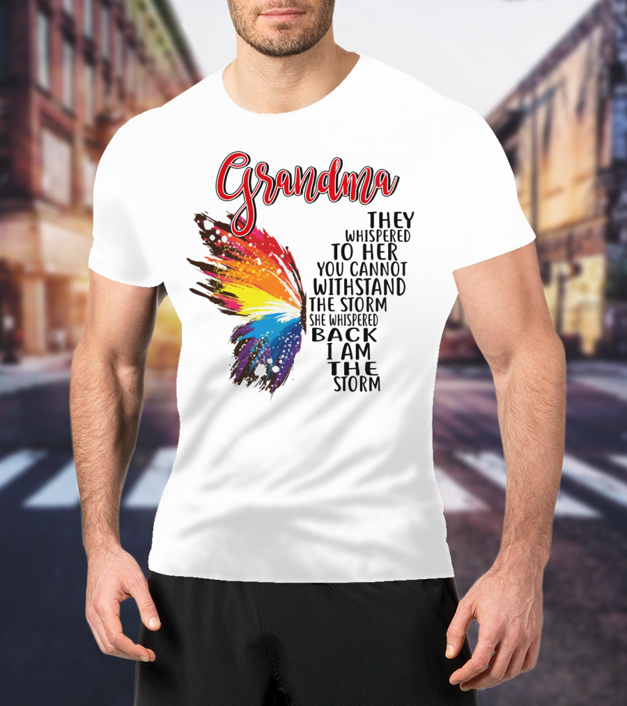 Grandma Butterfly They Whispered To Her I Am The Storm T-Shirt