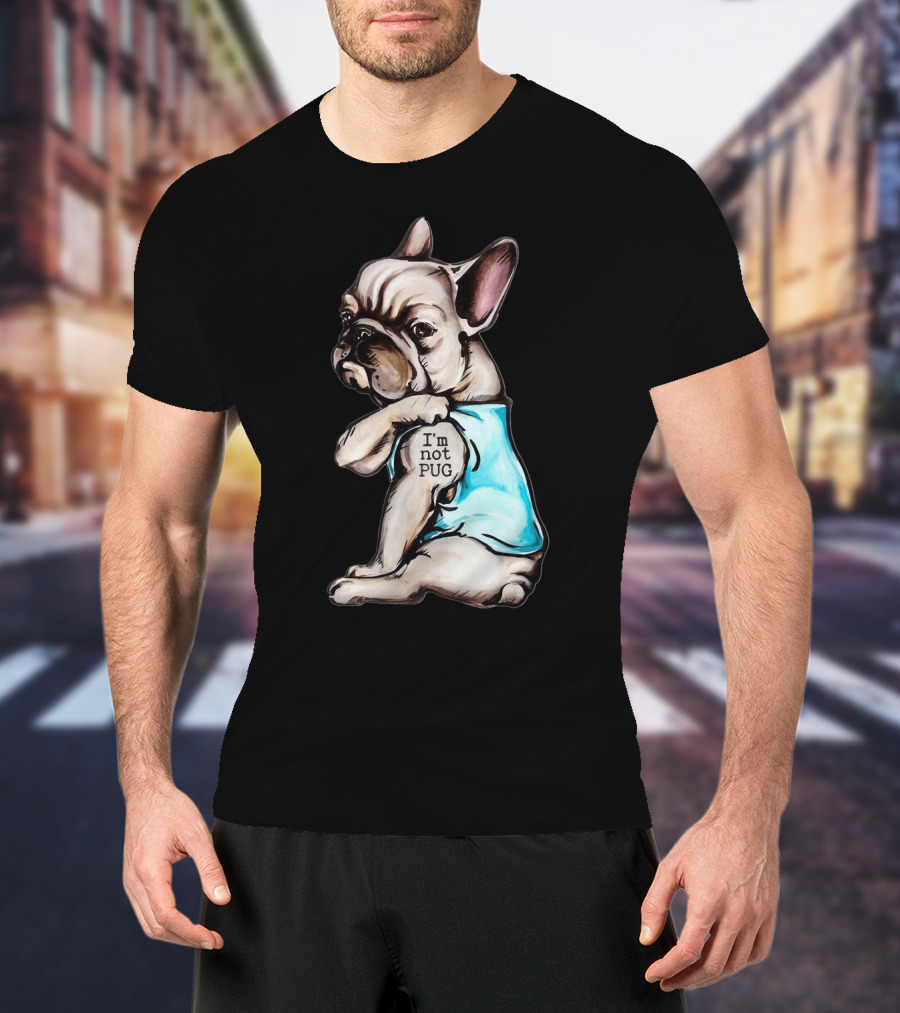 Frenchie Dog I'm Not Pug T-Shirt