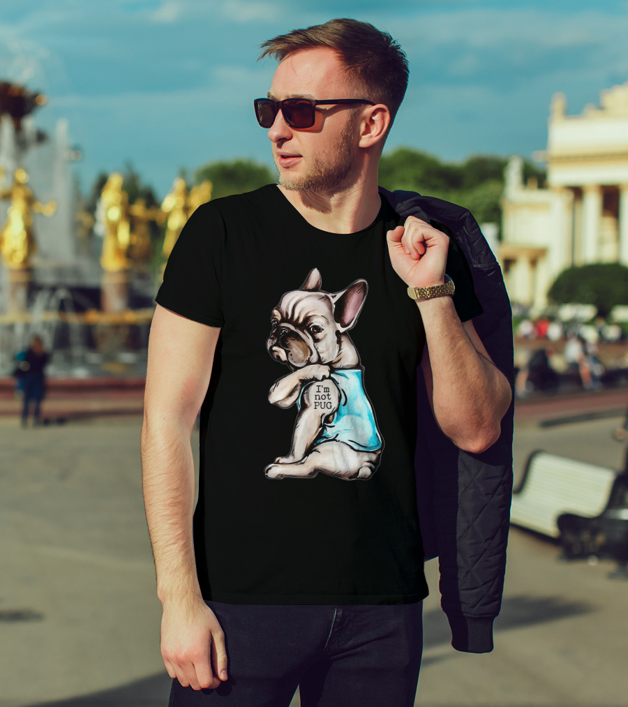 Frenchie Dog I'm Not Pug T-Shirt