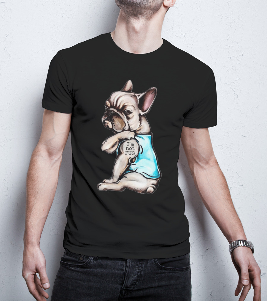 Frenchie Dog I'm Not Pug T-Shirt