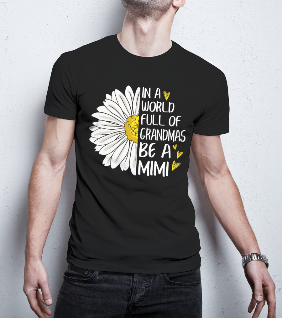 In A World Full Of Grandmas Be A Mimi Daisy Heart T-Shirt