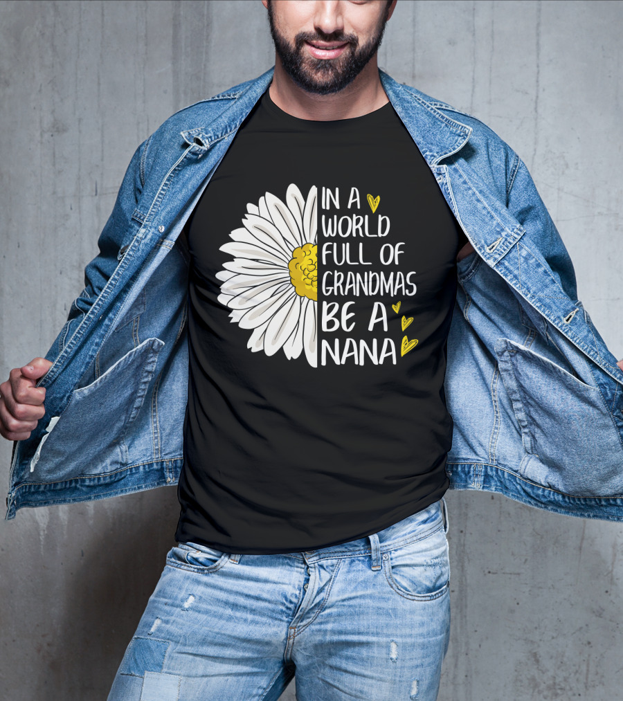 In A World Full Of Grandmas Be A Nana Flower Design With Yellow Hearts T-Shirt