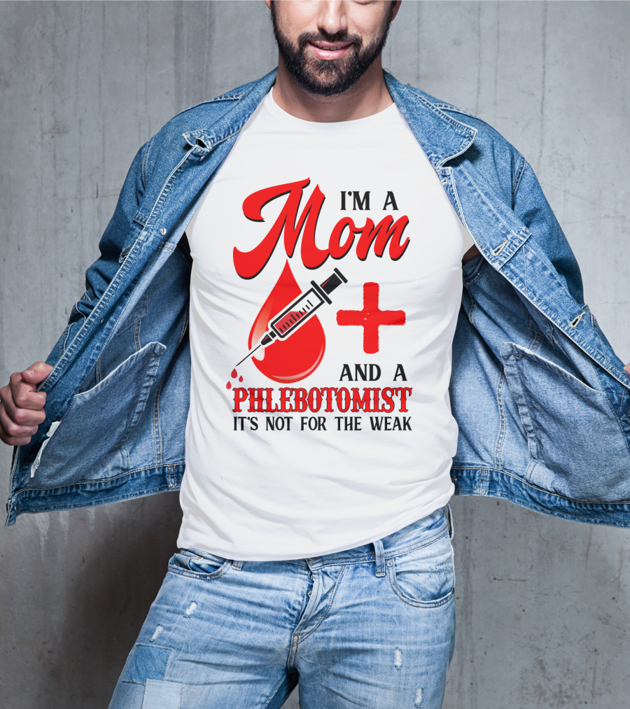 I'm A Mom And A Phlebotomist It's Not For The Weak T-Shirt