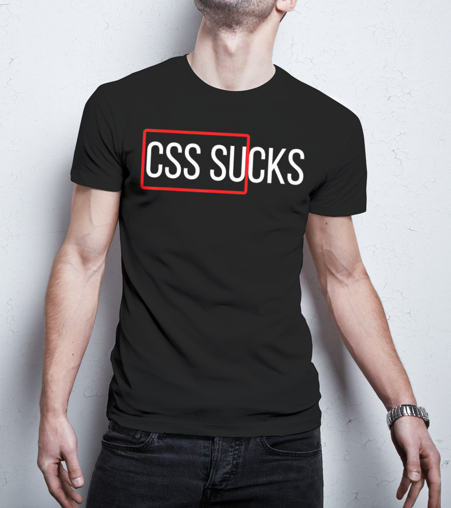 CSS Sucks CSS Programming Funny Programmers T-Shirt