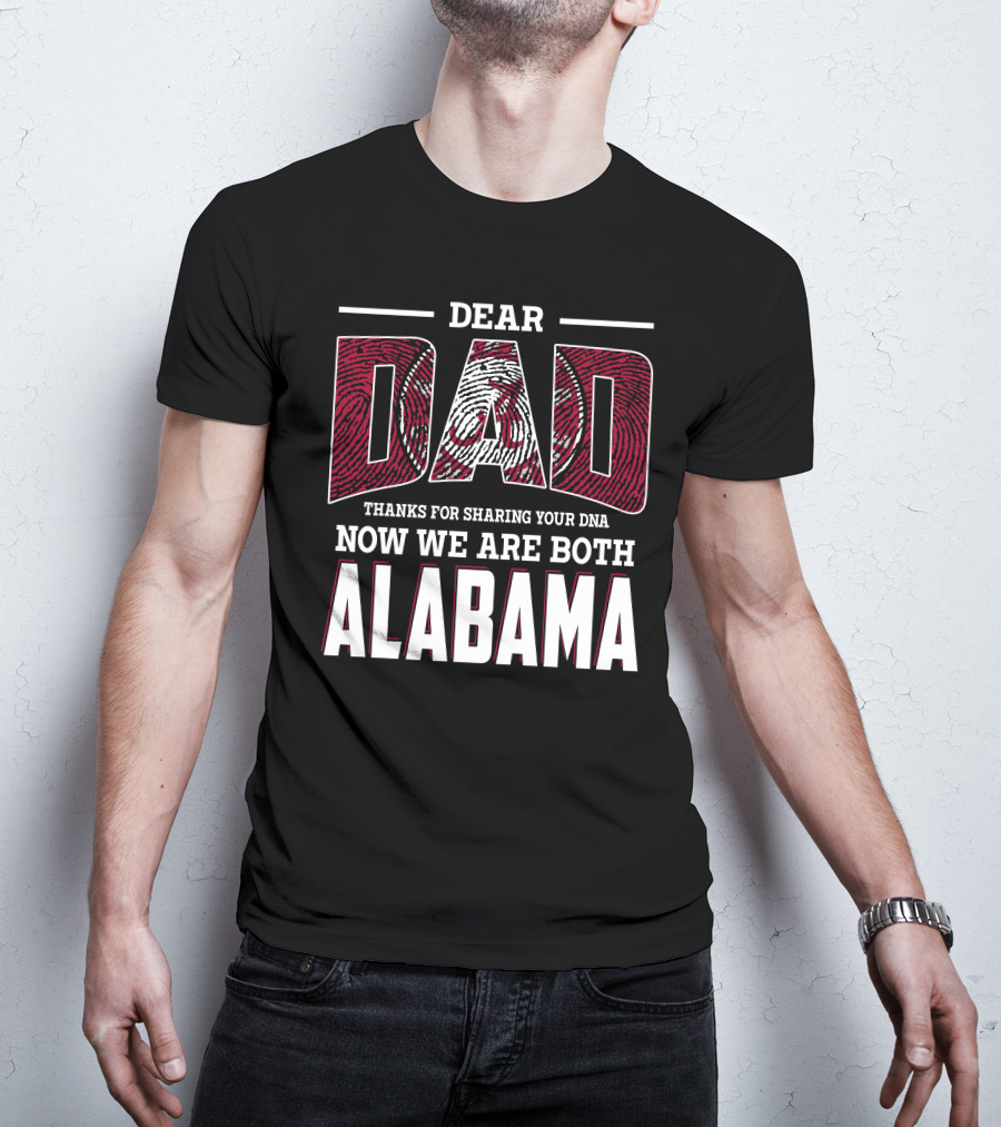 Dear Dad Thanks For Sharing Your Dna Now We Are Both Alabama T-Shirt