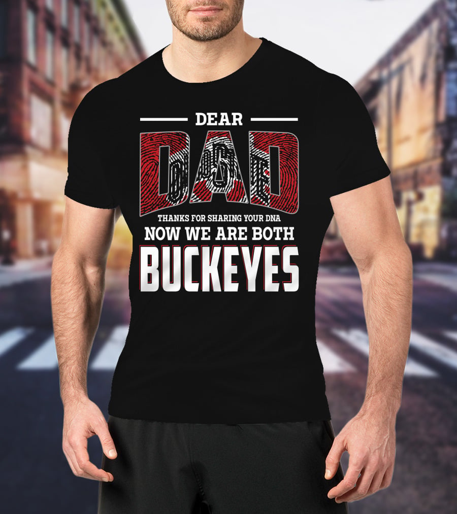 Dear Dad Thanks For Sharing Your Dna Now We Are Both Buckeyes T-Shirt