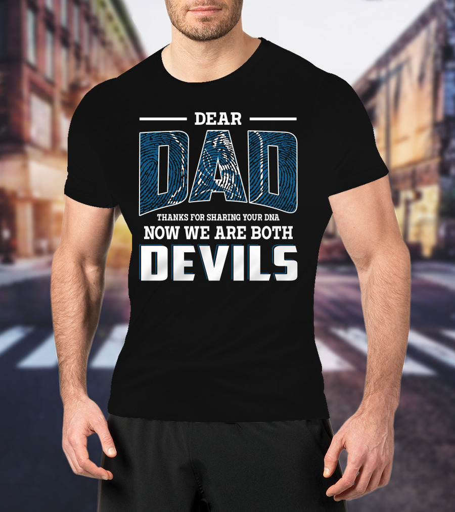 Dear Dad Thanks For Sharing Your Dna Now We Are Both Devils T-Shirt