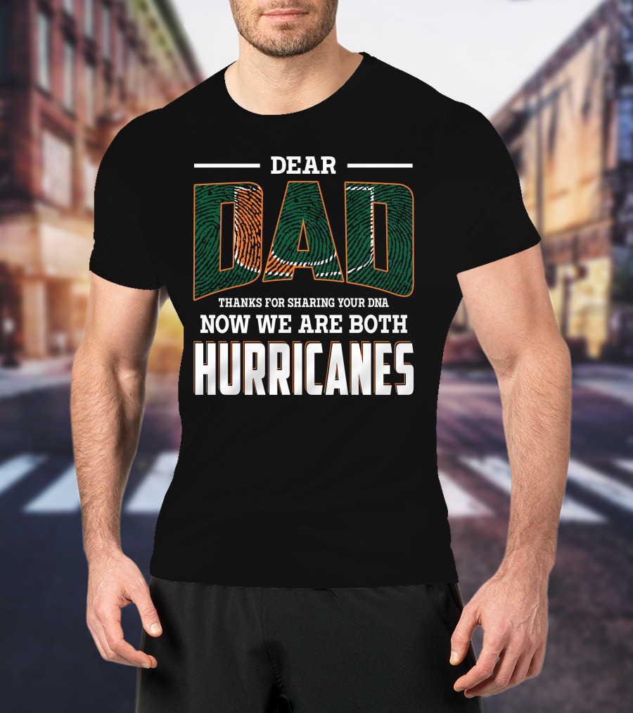Dear Dad Thanks For Sharing Your Dna Now We Are Both Hurricanes T-Shirt