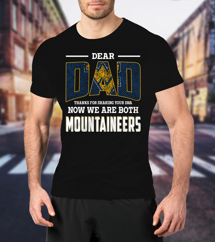 Dear Dad Thanks For Sharing Your Dna Now We Are Both Mountaineers T-Shirt