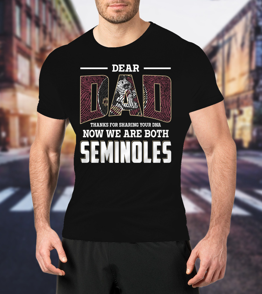 Dear Dad Thanks For Sharing Your Dna Now We Are Both Seminoles T-Shirt