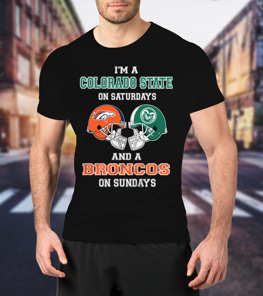 I'm A Colorado State On Saturdays And A Broncos On Sundays T-Shirt
