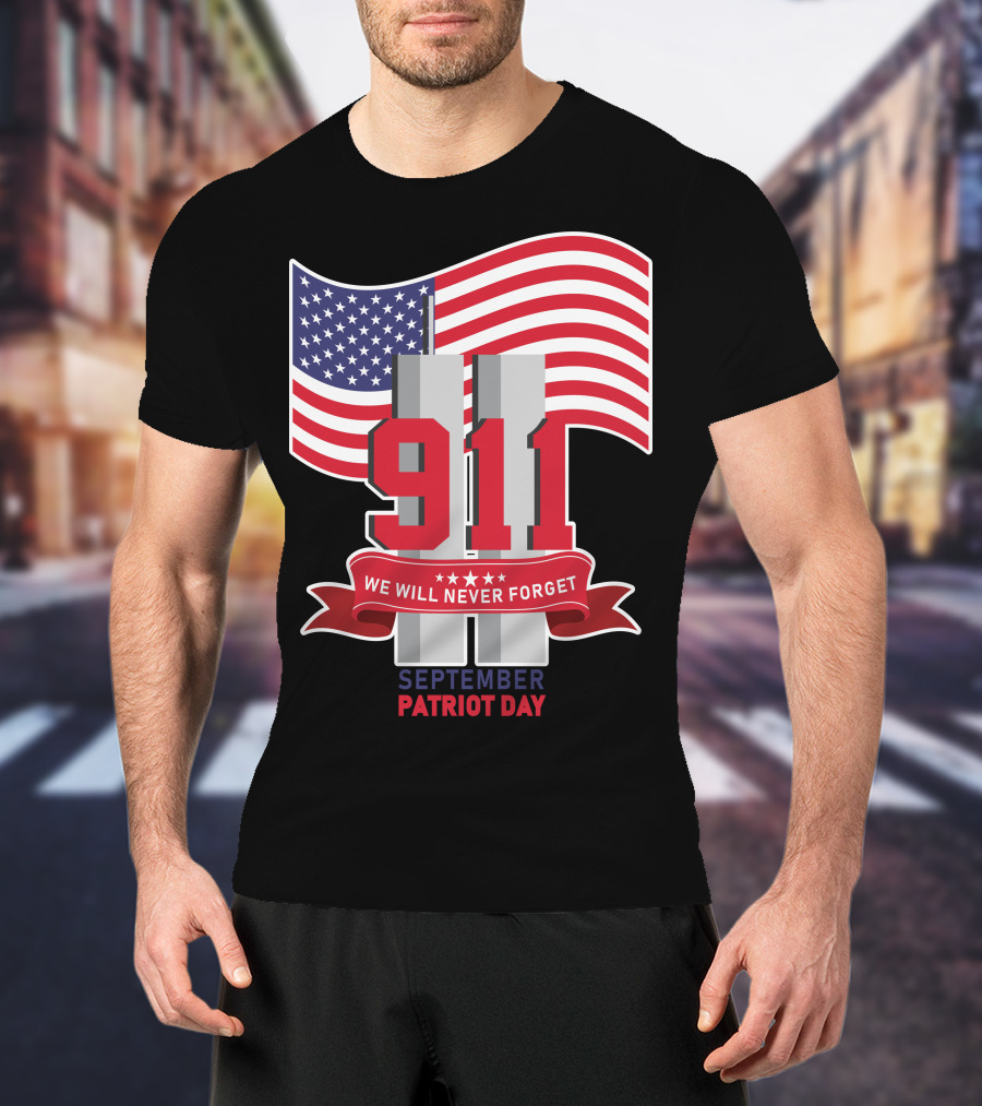 911 We Will Never Forget September Patriot Day T-Shirt