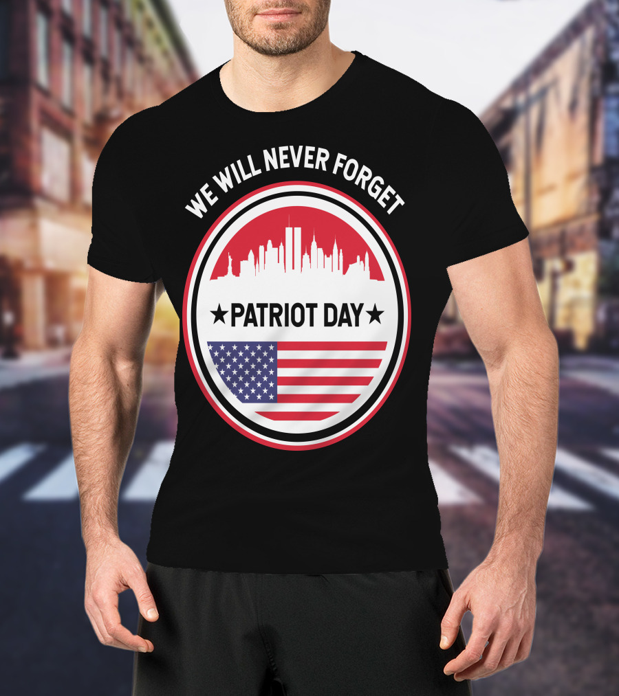 We Will Never Forget Patriot Day USA 9.11 Heroes Commemorate T-Shirt