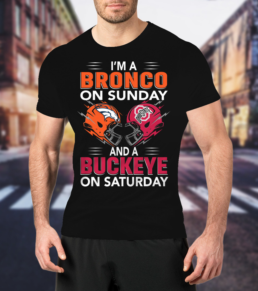 I'm A Bronco On Sunday And A Buckeye On Saturday Football Helmets T-Shirt