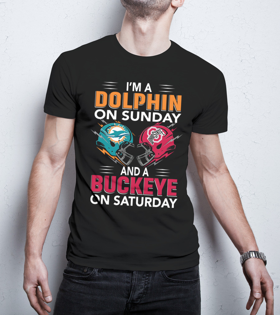 I'm A Dolphin On Sunday And A Buckeye On Saturday Miami Football Ohio State Helmets T-Shirt