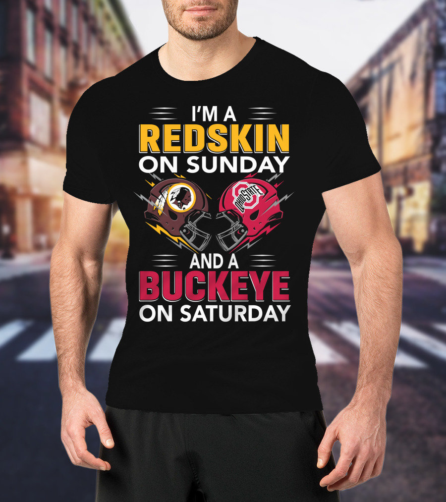 I'm A Redskin On Sunday And A Buckeye On Saturday T-Shirt
